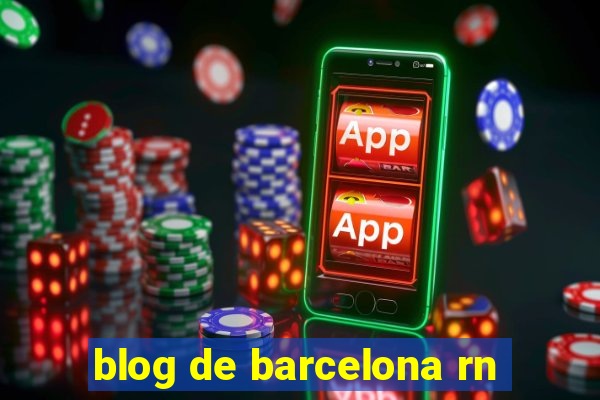 blog de barcelona rn